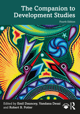 The Companion to Development Studies - Dauncey, Emil (Editor), and Desai, Vandana (Editor), and Potter, Robert B (Editor)