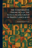 The Comparative Phonetics of the Suto-Chuana Group of Bantu Languages