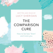 The Comparison Cure: How to be less 'them' and more you