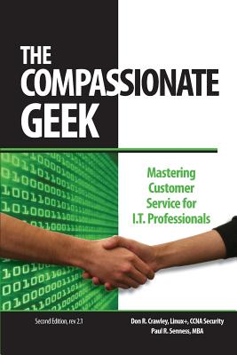 The Compassionate Geek: Mastering Customer Service for IT Professionals - Senness, Paul R, and Crawley, Don R