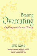 The Compassionate Mind Approach to Beating Overeating: Series editor, Paul Gilbert
