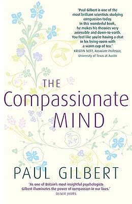 The Compassionate Mind - Gilbert, Paul, Prof.