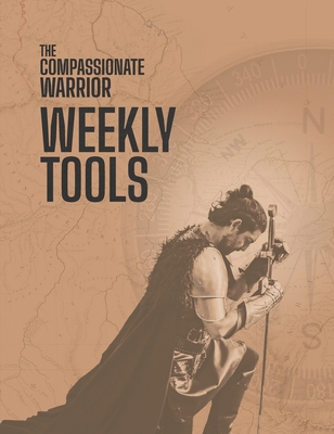 The Compassionate Warrior Weekly Tools - Kolb, Heather (Contributions by)