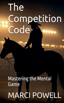 The Competition Code, Mastering the Mental Game - Powell, Marci