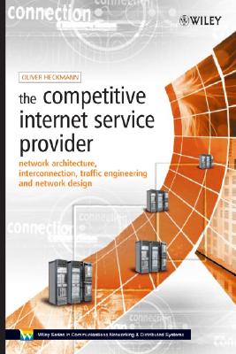 The Competitive Internet Service Provider: Network Architecture, Interconnection, Traffic Engineering and Network Design - Heckmann, Oliver