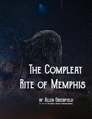 The Compleat Rite of Memphis - Dositheos, + (Editor), and Johnson, Rorac (Editor), and Phillips, Olav (Editor)