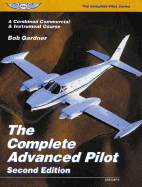 The Complete Advanced Pilot: A Combined Commercial & Instrument Course
