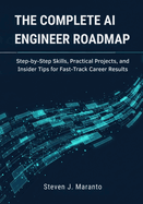 The Complete AI Engineer Roadmap: Step-by-Step Skills, Practical Projects, and Insider Tips for Fast-Track Career Results