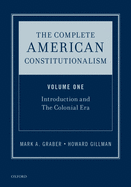The Complete American Constitutionalism, Volume One: Introduction and The Colonial Era