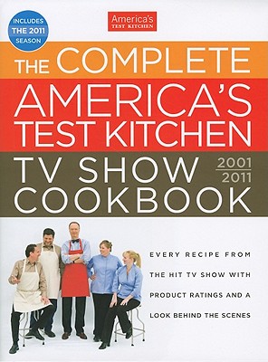 The Complete America's Test Kitchen TV Show Cookbook - America's Test Kitchen (Editor), and Tremblay, Carl (Photographer), and Keller, Kennedy (Photographer)