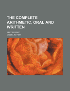 The Complete Arithmetic, Oral and Written: Second Part