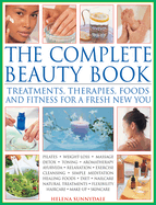 The Complete Beauty Book: Treatments, Therapies, Foods and Fitness for a Fresh New You