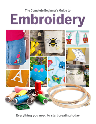 The Complete Beginner's Guide To Embroidery - Clemo, Esme