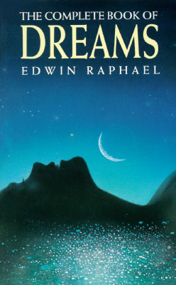 The Complete Book of Dreams - Raphael, Edwin