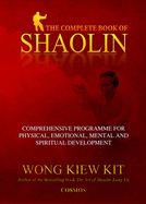 The Complete Book of Shaolin: Comprehensive Programme for Physical, Emotional, Mental and Spiritual Development