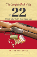 The Complete Book of the .22: A Guide to the World's Most Popular Guns