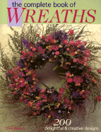 The Complete Book of Wreaths: 200 Delightful & Creative Designs