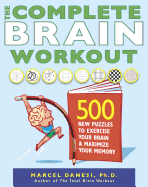 The Complete Brain Workout: 500 New Puzzles to Exercise Your Brain and Maximize Your Memory