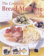 The Complete Bread Machine Book