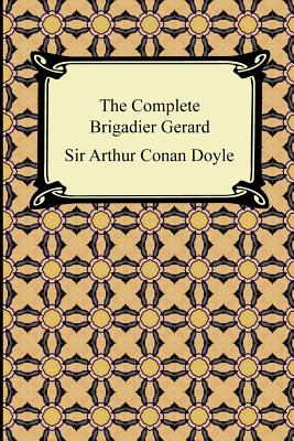The Complete Brigadier Gerard - Doyle, Arthur Conan, Sir