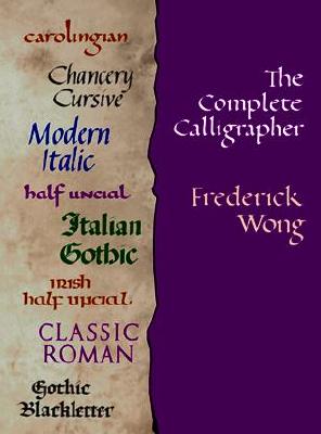 The Complete Calligrapher - Wong, Frederick