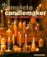 The Complete Candlemaker: Techniques, Projects & Inspirations