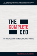The Complete CEO: The Executive's Guide to Consistent Peak Performance