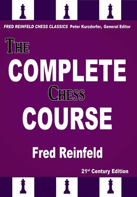 The Complete Chess Course: From Beginning to Winning Chess - Reinfeld, Fred, and Kurzdorfer, Peter (Editor)
