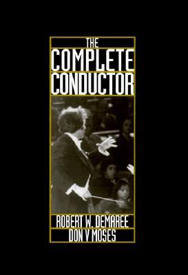 The Complete Conductor - Demaree, Robert W, and Moses, Donald V