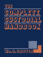 The Complete Custodial Handbook - Griffin, William R