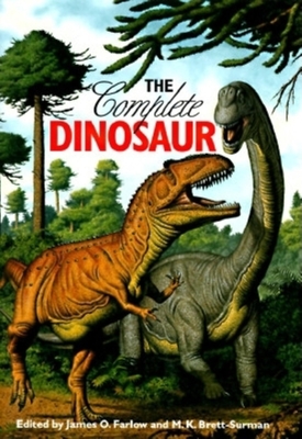 The Complete Dinosaur - Farlow, James Orville (Editor), and Brett-Surman, M K (Editor)