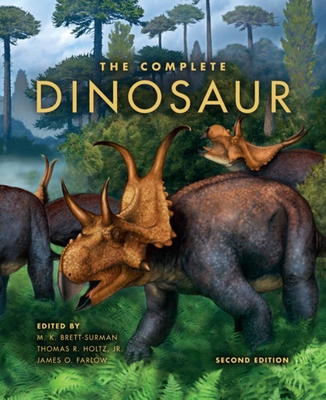 The Complete Dinosaur - Brett-Surman, Michael K (Contributions by), and Holtz, Thomas R (Contributions by), and Farlow, James O (Contributions by)