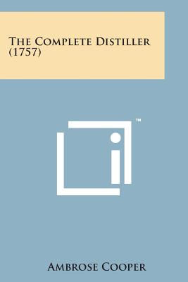 The Complete Distiller (1757) - Cooper, Ambrose