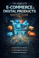 The Complete E-Commerce & Digital Products Mastery Guide