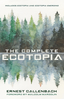 The Complete Ecotopia - Callenbach, Ernest, and Margolin, Malcolm (Foreword by)