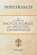 The Complete Encyclicals, Bulls, and Apostolic Exhortations: Volume 2
