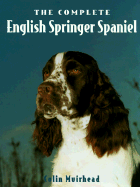 The Complete English Springer Spaniel - Muirhead, Colin