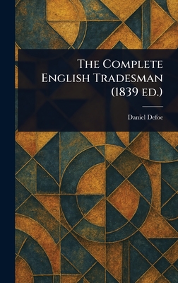 The Complete English Tradesman (1839 Ed.) - Defoe, Daniel