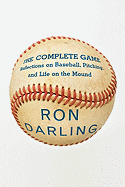 The Complete Game: Reflections on Baseball, Pitching, and Life on the Mound