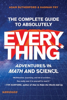 The Complete Guide to Absolutely Everything (Abridged): Adventures in Math and Science - Rutherford, Adam, and Fry, Hannah