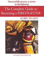 The Complete Guide to Becoming a Firefighter: Revised Edition
