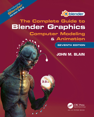 The Complete Guide to Blender Graphics: Computer Modeling & Animation - Blain, John M