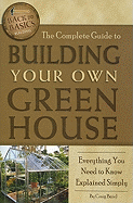 The Complete Guide to Building Your Own Greenhouse: Everything You Need to Know Explained Simply