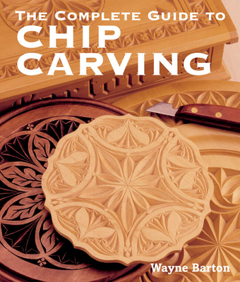The Complete Guide to Chip Carving - Barton, Wayne