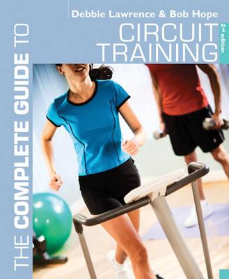 The Complete Guide to Circuit Training - Lawrence, Debbie, and Hope, Richard (Bob)