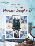 The Complete Guide to Creating Heritage Scrapbooks