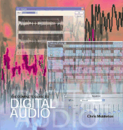 The Complete Guide to Digital Audio: A Comprehensive Introduction to Digital Sound and Music-Making