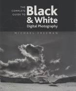 The Complete Guide to Digital Black and White Photography