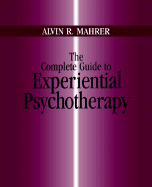 The Complete Guide to Experiential Psychotherapy