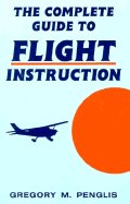 The Complete Guide to Flight Instruction